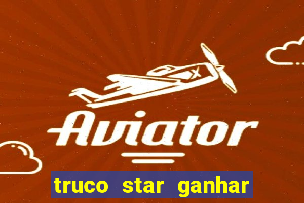 truco star ganhar dinheiro pix